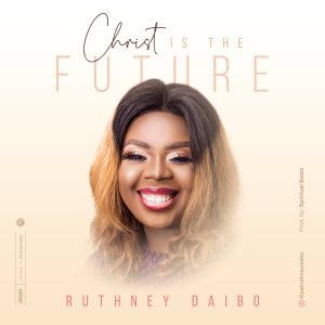 Christ Is The Future – Ruthney Daibo