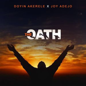 [Music + Lyrics]: The Oath – Doyin Akerele Ft. Joy Adejo