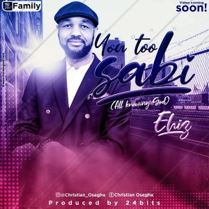 [Music + Video] You Too Sabi – Ehiz