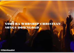 Yoruba Worship Christian Songs Download