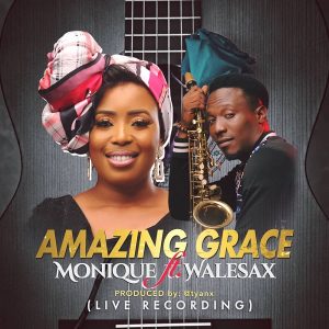 [Music + Video] Amazing Grace – MoniQue Ft. Wale Sax
