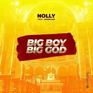 [Music + Video] Big Boy Big God – Nolly Ft. Limoblaze