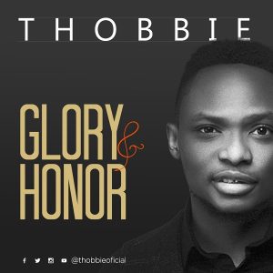 Glory And Honor – Thobbie