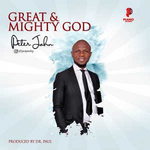 [Music + Video] Great And Mighty God – Peter John