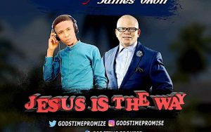 [Music + Lyrics] Jesus Is The Way – Godstime Promise Ft. James Okon
