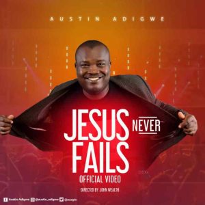 Video: Jesus Never Fails – Austin Adigwe