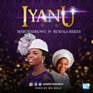 [Music + Video] Iyanu – Mercy Idegwu Ft. Bukola Bekes