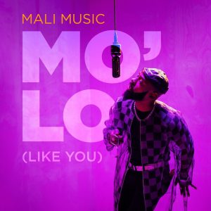 [Music + Video] Mo’Lo (Like You) - Mali Music