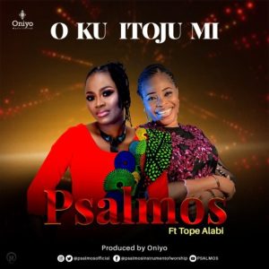 [Music + Video] O Ku Itoju Mi – Psalmos Ft. Tope Alabi