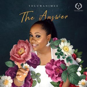 [Music + Lyrics] The Answer – Toluwanimee