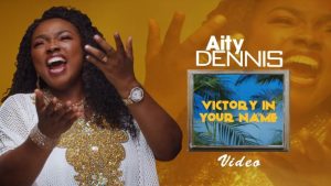 [Video] Victory In Your Name – Aity Dennis