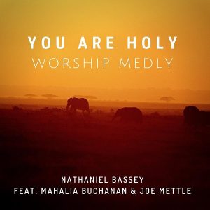 [Music + Lyrics] You Are Holy – Nathaniel Bassey Ft Mahalia & Joe Mettle