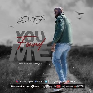 [Music + Video] You Found Me – Dr. TJ