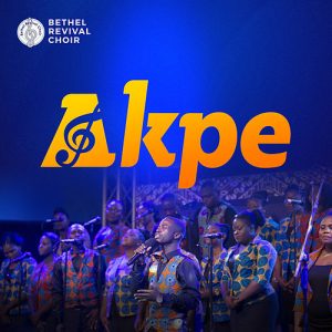 [Music + Video] Akpe – Bethel Revival Choir