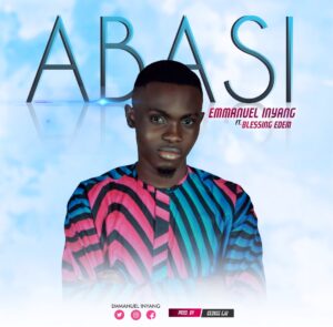 Abasi - Emmanuel Inyang Ft. Blessing Edem
