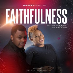 Faithfulness – Minister Umoren Ft. Naomi Classik