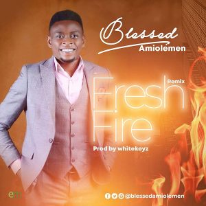 Fresh Fire [Remix] – Blessed Amiolemen