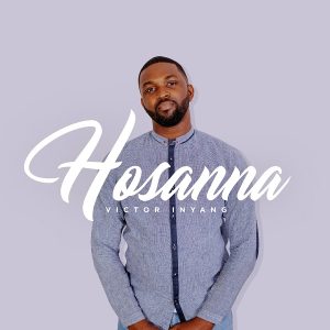 Hosanna – Victor Inyang