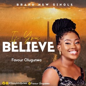 If You Believe – Favour Olugunwa