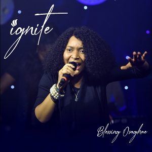 [Music + Video] Ignite – Blessing Osaghae