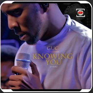 [Music + Video] Knowing You – GUC