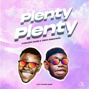 [Music + Lyrics] Plenty Plenty  - Chibuzor Okere Ft. Prinx Emmanuel