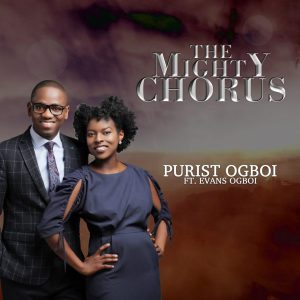 [Music + Video] The Mighty Chorus – Purist Ogboi Ft. Evans Ogboi