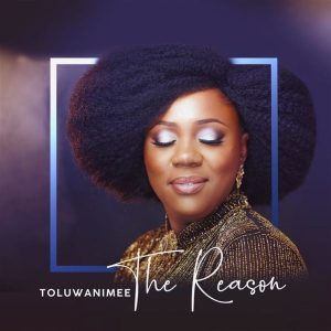 [Music + Video] The Reason - Toluwanimee