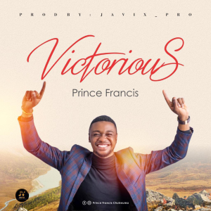 [Music + Video] Victorious - Prince Francis