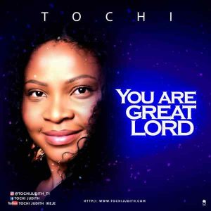 You Are Great Lord – Tochi