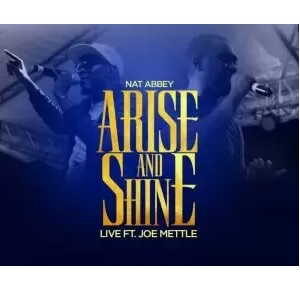 [Music + Video] Arise And Shine – Nat Abbey Ft. Joe Mettle