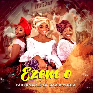 [Music + Video] Ezem O (My King) - Tabernacle Of David Choir