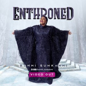 [Music + Video] Enthroned - Bunmi Sunkanmi