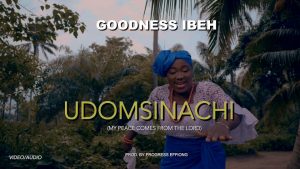 [Music + Video] Udomsinachi - Goodness Ibeh