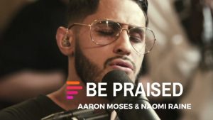 Lyrics: Be Praised Ft. Naomi Raine & Aaron Moses