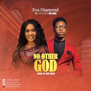 [Music + Video] No Other God – Eva Diamond Ft. Moses Bliss