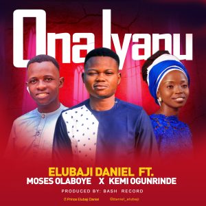 [Music + Lyrics] Ona Iyanu - Daniel Elubaji Ft. Moses Olaboye & Kemi Ogunrinde