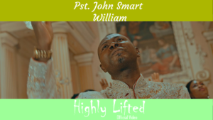 [Video + Lyrics] Highly Lifted - Pastor John Smart William