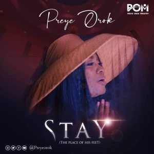 [Music + Video] Stay (The Place Of His Feet) – Preye Orok