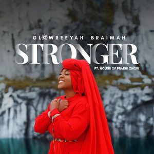 Stronger – Glowreeyah Ft. House Of Praise Choir