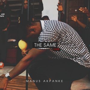 [Music + Video] The Same (Live) – Manus Akpanke