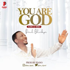 [Music + Video] You Are God – Paul Oluikpe