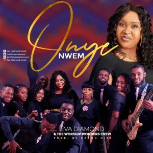 Onye Nwem – Eva Diamond Ft. Worship Wonders Crew