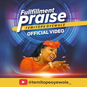 [Music + Video] Fulfilment Praise – Temitope Oyewole