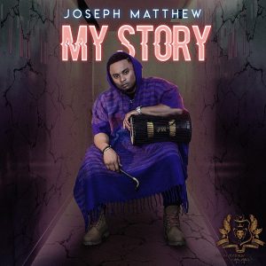 [Music + Video] My Story – Joseph Matthew