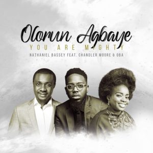Olorun Agbaye (You Are Mighty) – Nathaniel Bassey Ft. Chandler Moore & Oba