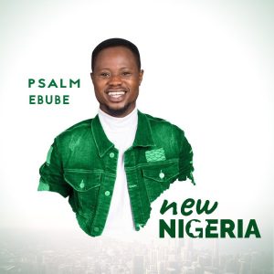 New Nigeria – Psalm Ebube