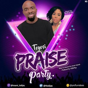 Praise Party – Toyosi Ft. Tesharah Briscoe