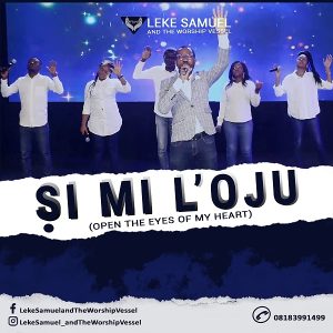 [Music + Video] Si Mi L'oju - Leke Samuel & The Worship Vessel