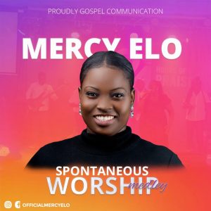 [Music + Video] Spontaneous Worship Medley - Mercy Elo